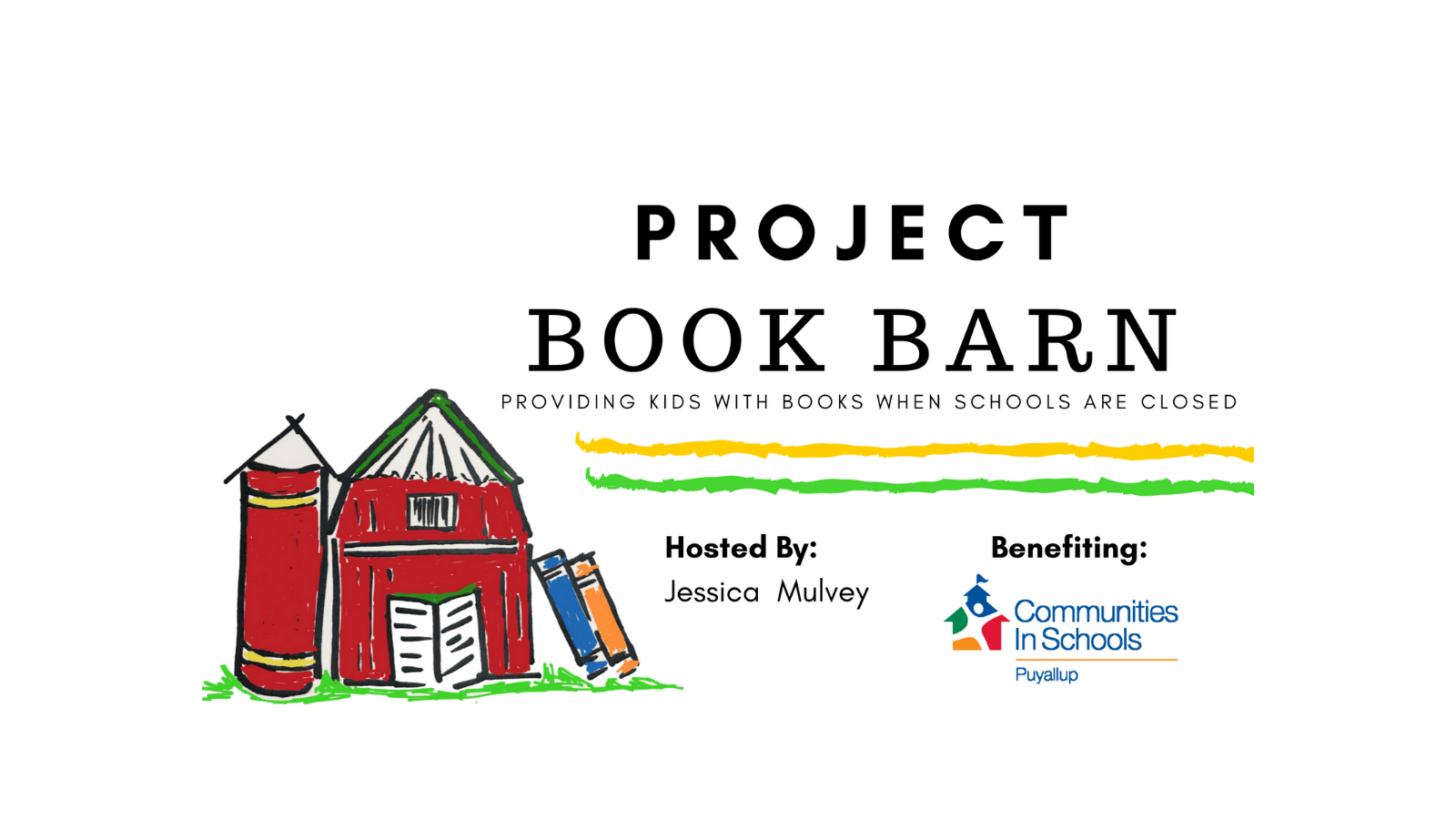 Project Book Barn: Providing kids with books when schools are closed. Hosted By: Jessica Mulvey. Benefiting: Communities In Schools of Puyallup